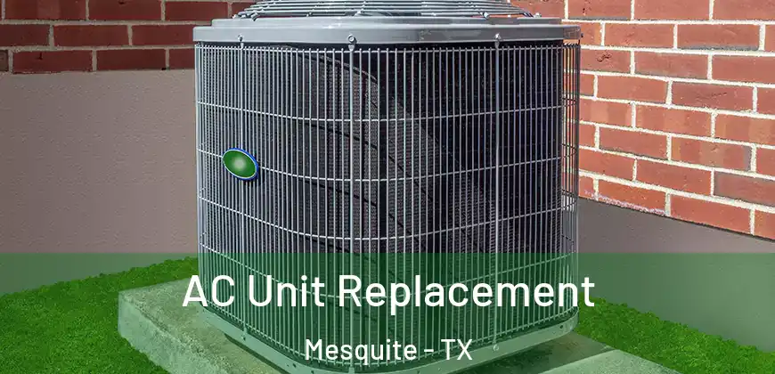 AC Unit Replacement Mesquite - TX