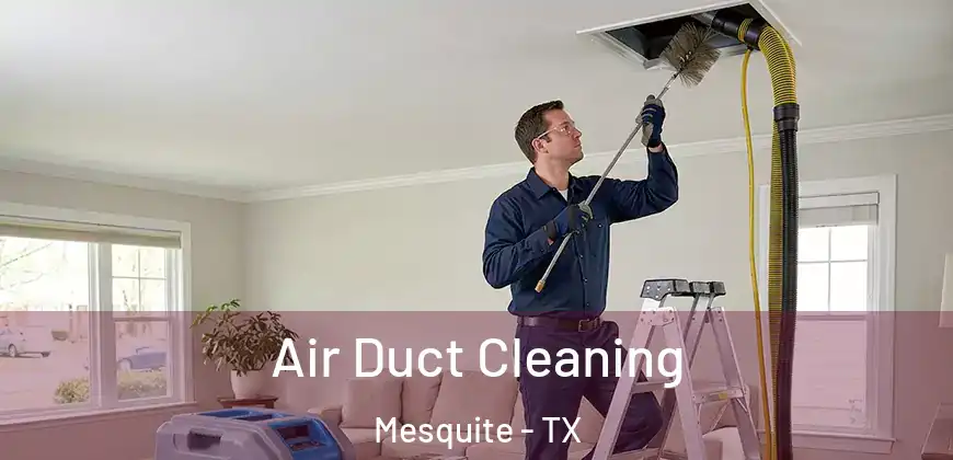 Air Duct Cleaning Mesquite - TX