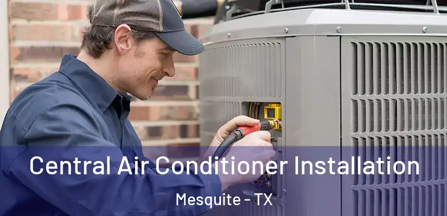 Central Air Conditioner Installation Mesquite - TX