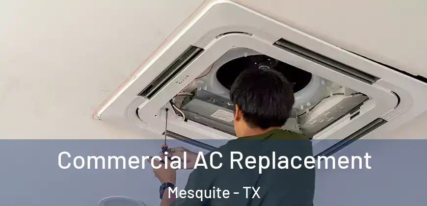 Commercial AC Replacement Mesquite - TX