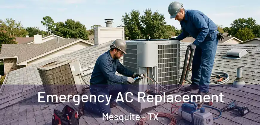 Emergency AC Replacement Mesquite - TX