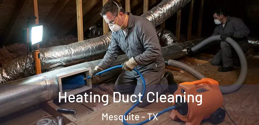 Heating Duct Cleaning Mesquite - TX